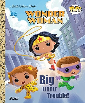 Wonder Woman - Big Little Trouble! (Funko Pop!) - Little Golden Book